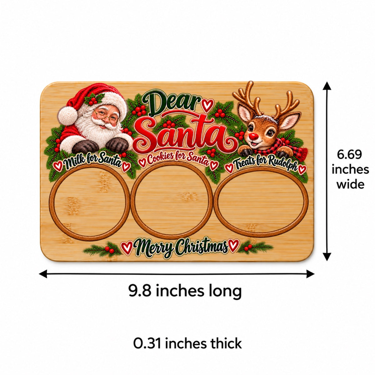 Dear Santa tray dimensions: 9.8 inches long by 6.69 inches wide, 0.31 inches thick